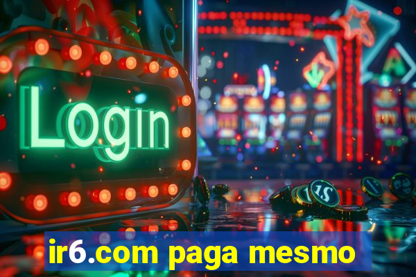 ir6.com paga mesmo